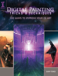 Title: Digital Painting Tricks & Techniques: 100 Ways to Improve Your CG Art, Author: Gary Tonge