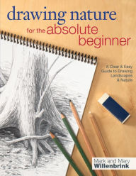 Title: Drawing Nature for the Absolute Beginner: A Clear & Easy Guide to Drawing Landscapes & Nature, Author: Mark Willenbrink