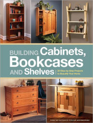 Title: Building Cabinets, Bookcases & Shelves: 29 Step-by-Step Projects to Beautify Your Home (PagePerfect NOOK Book), Author: Editors of Popular Woodworking