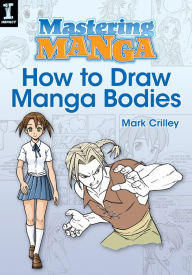 Title: Mastering Manga, How to Draw Manga Bodies, Author: Mark Crilley
