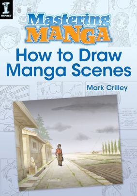 Title: Mastering Manga, How to Draw Manga Scenes, Author: Mark Crilley