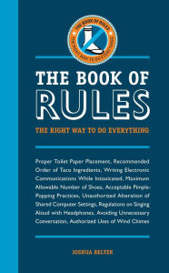 Title: The Book of Rules: The Right Way to Do Everything, Author: Joshua Belter