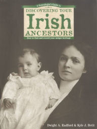 Title: A Genealogist's Guide to Discovering Your Irish Ancestors, Author: Dwight A. Radford