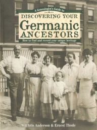 Title: A Genealogist's Guide to Discovering Your Germanic Ancestors, Author: S. Chris Anderson