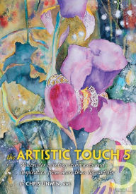 Title: The Artistic Touch 5: Watercolor painting techniques and inspiration from more than 100 artists, Author: Chris Unwin