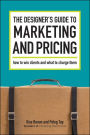 The Designer's Guide To Marketing And Pricing: How To Win Clients And What To Charge Them