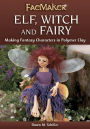 Elf, Witch and Fairy: Making Fantasy Characters in Polymer Clay