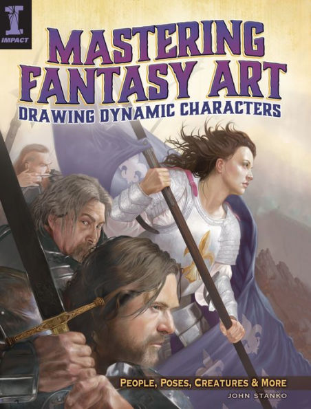 Mastering Fantasy Art - Drawing Dynamic Characters: People, Poses, Creatures and More