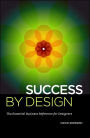 Success By Design: The Essential Business Reference for Designers