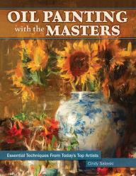 Title: Oil Painting with the Masters: Essential Techniques from Today's Top Artists, Author: Cindy Salaski