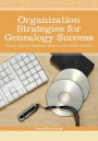 Organization Strategies for Genealogy Success: Family History Research Tactics to Get Better Results