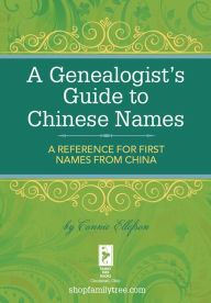 Title: A Genealogist's Guide to Chinese Names: A Reference for First Names from China, Author: Connie Ellefson