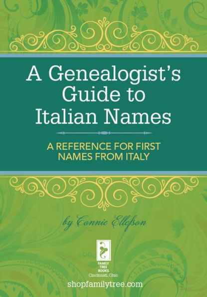 A Genealogist's Guide to Italian Names: A Reference for First Names from Italy