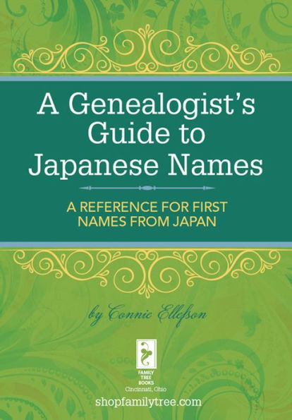 A Genealogist's Guide to Japanese Names: A Reference for First Names from Japan