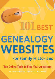 Title: 101 Best Genealogy Websites for Family History Research: Top Online Tools to Find Your Ancestors, Author: Editors of Family Tree Magazine