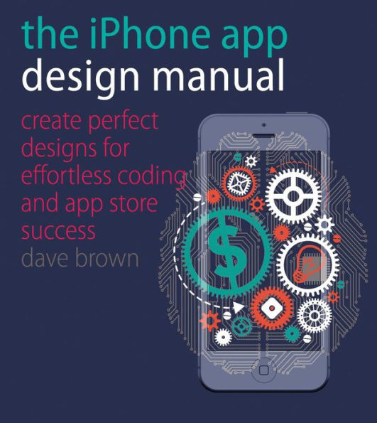 The iPhone App Design Manual: Create Perfect Designs for Effortless Coding and Store Success