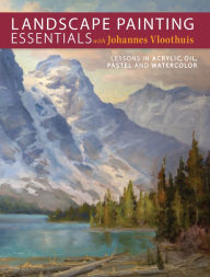 Title: Landscape Painting Essentials with Johannes Vloothuis: Lessons in Acrylic, Oil, Pastel and Watercolor, Author: Johannes Vloothuis