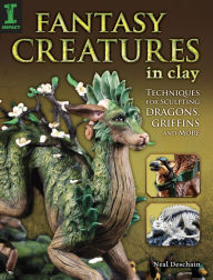 Title: Fantasy Creatures in Clay: Techniques for Sculpting Dragons, Griffins and More, Author: Neal Deschain
