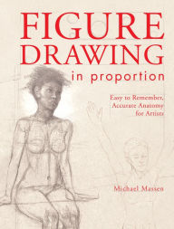Title: Figure Drawing in Proportion: Easy to Remember, Accurate Anatomy for Artists, Author: Michael Massen