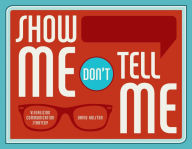 Title: Show Me, Don't Tell Me: Visualizing Communication Strategy, Author: Dave Holston