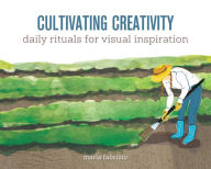 Title: Cultivating Creativity: Daily Rituals for Visual Inspiration, Author: Maria Fabrizio