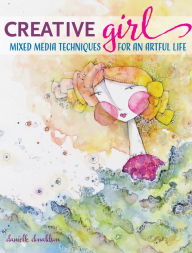 Title: CreativeGIRL: Mixed Media Techniques for an Artful Life, Author: Danielle Donaldson