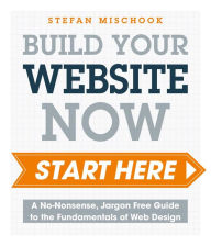 Title: Web Design - Start Here: A No-Nonsense, Jargon Free Guide to the Fundamentals of Web Design, Author: Stefan Mischook