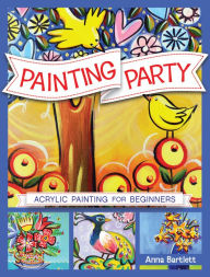 Title: Painting Party: Acrylic Painting for Beginners, Author: Anna Bartlett
