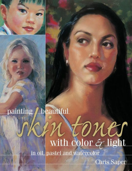 Painting Beautiful Skin Tones with Color & Light: Oil, Pastel and Watercolor