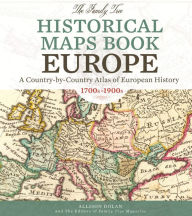 Title: The Family Tree Historical Maps Book - Europe: A Country-by-Country Atlas of European History, 1700s-1900s, Author: Allison Dolan