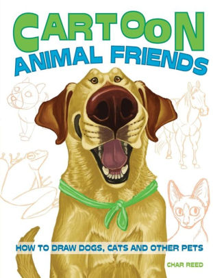 Cartoon Animal Friends How To Draw Dogs Cats And Other Pets By Char Reed Paperback Barnes Noble
