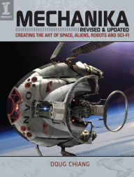 Title: Mechanika, Revised and Updated: Creating the Art of Space, Aliens, Robots and Sci-Fi, Author: Doug Chiang