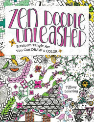 Title: Zen Doodle Unleashed: Freeform Tangle Art You Can Draw and Color, Author: Tiffany Lovering