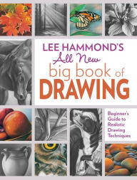 Title: Lee Hammond's All New Big Book of Drawing: Beginner's Guide to Realistic Drawing Techniques, Author: Lee Hammond