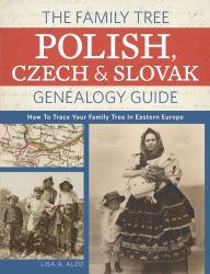 Title: The Family Tree Polish, Czech And Slovak Genealogy Guide: How to Trace Your Family Tree in Eastern Europe, Author: Lisa A. Alzo