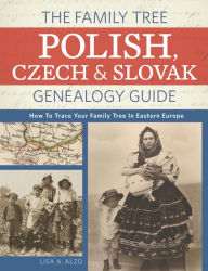 Title: The Family Tree Polish, Czech And Slovak Genealogy Guide: How to Trace Your Family Tree in Eastern Europe, Author: Lisa A. Alzo