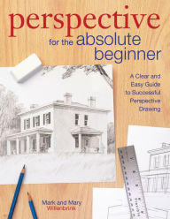 Title: Perspective for the Absolute Beginner: A Clear and Easy Guide to Successful Perspective Drawing, Author: Mark Willenbrink