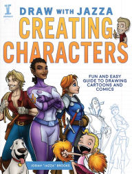 Title: Draw With Jazza - Creating Characters: Fun and Easy Guide to Drawing Cartoons and Comics, Author: Josiah Brooks
