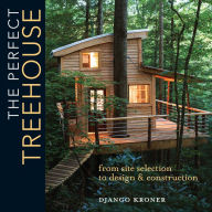 Ebooks free download rapidshare The Perfect Treehouse: From Site Selection to Design & Construction by Django Kroner English version 