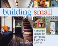 Title: Building Small: Sustainable Designs for Tiny Houses & Backyard Buildings, Author: David Stiles