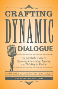 Title: Crafting Dynamic Dialogue: The Complete Guide to Speaking, Conversing, Arguing, and Thinking in Fiction, Author: Writer's Digest Books