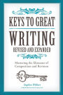 Keys to Great Writing Revised and Expanded: Mastering the Elements of Composition and Revision