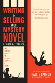 Title: Writing and Selling Your Mystery Novel Revised and Expanded Edition: The Complete Guide to Mystery, Suspense, and Crime, Author: Hallie Ephron