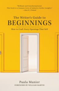Title: The Writer's Guide to Beginnings: How to Craft Story Openings That Sell, Author: Paula Munier