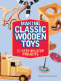 Making Classic Wooden Toys: 21 Step-by-Step Projects