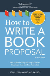 Title: How to Write a Book Proposal: The Insider's Step-by-Step Guide to Proposals that Get You Published, Author: M. J. Kuhn