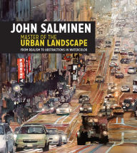 Title: John Salminen - Master of the Urban Landscape: From realism to abstractions in watercolor, Author: John Salminen