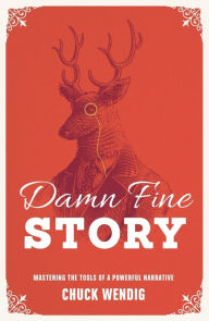 Title: Damn Fine Story: Mastering the Tools of a Powerful Narrative, Author: Chuck Wendig