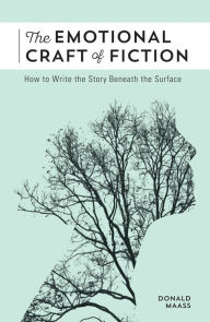 Title: The Emotional Craft of Fiction: How to Write the Story Beneath the Surface, Author: Donald Maass