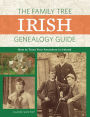 The Family Tree Irish Genealogy Guide: How to Trace Your Ancestors in Ireland